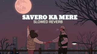 Savero ka mere  Sloved Reverb  arjit singh  lofi love ❤ song  1970slowedandreverb bollywood [upl. by Vladamar]