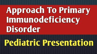 Approach To Primary Immunodeficiency Disorders  Pediatric Presentation ppt [upl. by Hauge404]