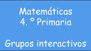 GRUPOS INTERACTIVOS MATEMÁTICAS 4º PRIMARIA [upl. by Breed]