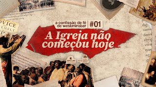 A IGREJA não COMEÇOU HOJE  DOCUMENTÁRIO  Ep 01 A Confissão de Fé de Westminster [upl. by Hatnamas693]