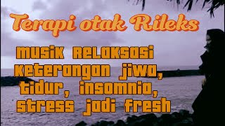 Terapi otak Rileks musik relaksasi penghilang stress jadi fresh [upl. by Klotz]