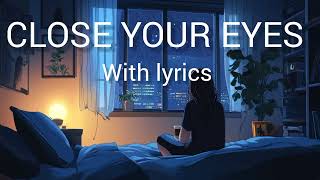 CLOSE YOUR EYES ✨ SONGS OFFICIAL LYRICS VIDEO [upl. by Sakram]