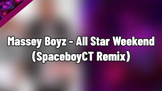 Massey Boyz  All Star Weekend SpaceboyCT Remix [upl. by Abrahamsen]