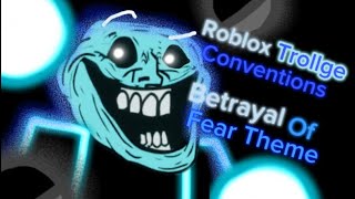 Roblox Trollge Conventions  Betrayal Of Fear Theme The Fight Of A Lifetime [upl. by Adnilre343]