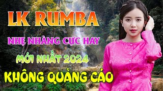 LK RUMBA NHẸ NHÀNG CỰC HAY 100  KHÔNG QUẢNG CÁO  CHUẨN MỰC NHẠC BOLERO MỚI ĐÉT 2024 CHẤT LƯỢNG CAO [upl. by Kcirdek]