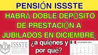 Pensión ISSSTE Habrá DOBLE DEPÓSITO de prestación a jubilados en DICIEMBRE ¿a quiénes y por qué [upl. by Misty737]