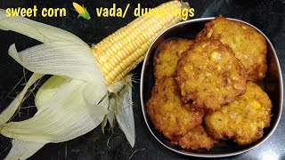 Sweet corn 🌽 vada sweet corn dumplings sweet corn recipemokkajona kanki vadali Makka vada [upl. by Coucher510]