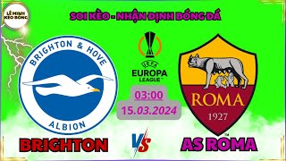 Nhận định Brighton vs AS Roma 0300 ngày 153 I Nhận định C2 Hôm Nay [upl. by Rolyat]