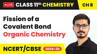 Fission of a Covalent Bond  Organic Chemistry  Class 11 Chemistry Chapter 8  live [upl. by Yrot884]