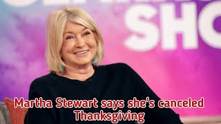 Martha Stewart says shes canceled Thanksgiving [upl. by Hultin58]