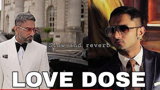 Exclusive LOVE DOSE  Slowed and Reverb  Yo Yo Honey Singh Urvashi Rautela  Desi Kalakaar [upl. by Gelb]