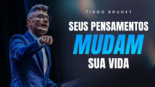 SEUS PENSAMENTOS MUDAM SUA VIDA  TIAGO BRUNET [upl. by Placia]