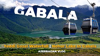 Gabala  Yeddi Gozel Waterfall  Nohur Lake In Gabala  Azerbaijan Travel Vlog  Owais Nadeem [upl. by Divd]