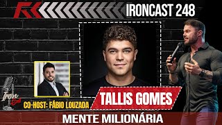 TALLIS GOMES COHOST FÁBIO LOUZADA  MENTE MILIONÁRIA  IRONCAST 248 [upl. by Tammara727]