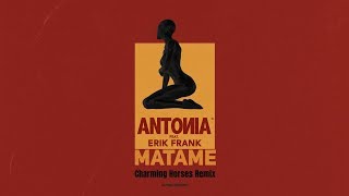 ANTONIA feat Erik Frank  Matame  Charming Horses Remix [upl. by Anegue]