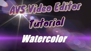 AVS Video Editor Tutorial Video Effects Watercolor [upl. by Griseldis]