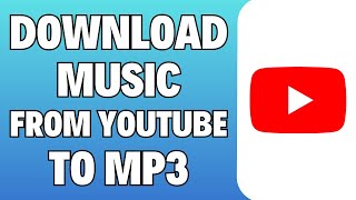 How To Download Music From YouTube To MP3  Full Guide [upl. by Gassman]