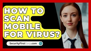 How To Scan Mobile For Virus  SecurityFirstCorpcom [upl. by Oiram]