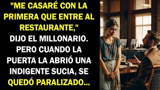 quotMe casaré con la primera que entre al restaurantequot dijo el millonario Pero cuando la puerta [upl. by Octavla]