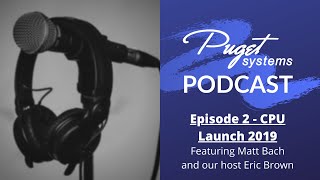 Puget Systems Podcast  Episode 02  CPU Launch 2019 with Matt Bach [upl. by Ainimreh297]