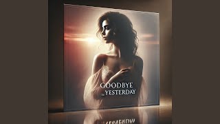 Goodbye to Yesterday [upl. by Atyekram]