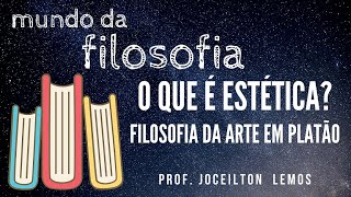 O que é Estética  Filosofia da arte em Platão [upl. by Rivera965]