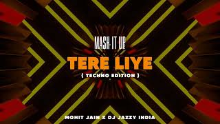 Tere liye  Techno Edition  Mohit Jain x DJ Jazzy India  Mash It Up Vol 2  Atif Aslam [upl. by Dylan]