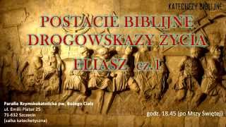 Eliasz cz 1  POSTACIE BIBLIJNE  DROGOWSKAZY ŻYCIA [upl. by Wurst]