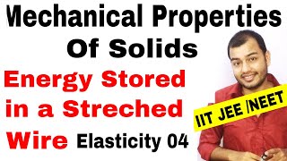 MECHANICAL PROPERTIES OF SOLIDS 04  Elasticity  Energy Stored in a Streched Wire JEE MAINS NEET [upl. by Lomaj]