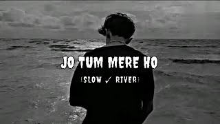 ❤️JO TUM MERE HO ❤️SLOW SONG ❤️LOVE STORY SONG ❤️DJ SLOW REMIX ❤️SLOW RIVER SONG ❤️ [upl. by Seow]