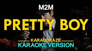 PRETTY BOY  M2M KARAOKE Version [upl. by Fredrick742]