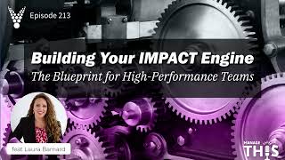 Manage This  Episode 213  Building Your IMPACT Engine The Blueprint for HighPerformance Teams [upl. by Sancho935]