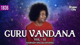 1836  Guru Vandana Vol  11  Thursday Special Offering  Sri Sathya Sai Bhajans [upl. by Osher]