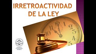 RETROACTIVIDAD E IRRETROACTIVIDAD DE LA LEY [upl. by Tnek]