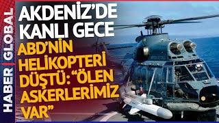 SON DAKİKA Akdenizde ABD Helikopteri Düştü quotÖlen Askerlerimiz Varquot [upl. by Nhguavad]