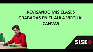 REVISANDO LAS CLASES GRABADAS EN EL AULA VIRTUAL CANVAS [upl. by Terti]