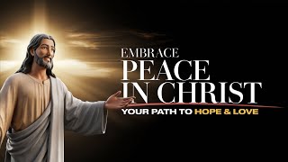 Embrace PEACE in Christ Your Path to HOPE amp LOVE [upl. by Enelyt]