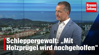 Schleppergewalt „Mit Holzprügel und Eisenstange wird nachgeholfen“  kronetv NACHGEFRAGT [upl. by Ardnoet]