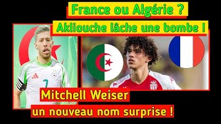 France ou Algérie  Akliouche balance des révélations choc  Mitchell Weiser  nouveau nom surprise [upl. by Kevyn314]