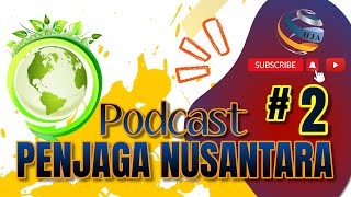 PODCAST PENJAGA NUSANTARA EPISODE 2 [upl. by Jaynes]