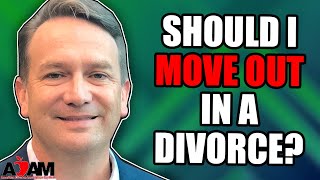 Should I Move Out of the House in a Divorce [upl. by Marten]