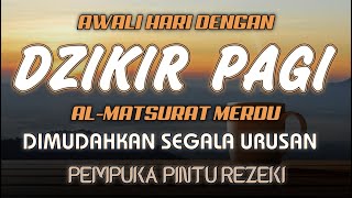 DZIKIR PAGI SESUAI SUNNAH RASUL  ZIKIR PEMBUKA PINTU REZEKI  Dzikir Mustajab Pagi [upl. by Mariele]