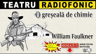 William Faulkner  O greseala de chimie  Teatru [upl. by Nylde]