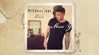 Michael Ray  quotIm Gonna Miss Youquot Official Audio [upl. by Aicened106]