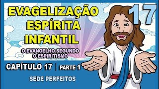 Evangelização Espírita Infantil  O Evangelho Segundo o Espiritismo  CAPÍTULO 17  Parte 1 [upl. by Orella]