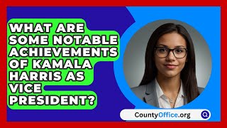 What Are Some Notable Achievements of Kamala Harris as Vice President  CountyOfficeorg [upl. by Lehpar]