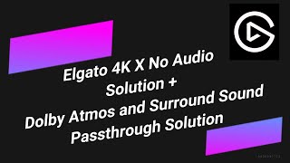 Fix Elgato 4K X No SoundAudio Issues  Dolby Atmos amp Surround Sound Passthrough Guide Elgato 4KX [upl. by Nnahtebazile]