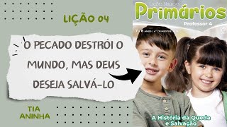 Lição 04 Primários O pecado destrói o mundo mas Deus deseja salválo [upl. by Aniz189]