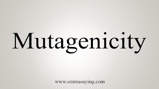 How To Say Mutagenicity [upl. by Markos389]