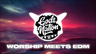 Gods Nation WORSHIP RISING Best Of Christian Remixes amp Worship Mashups amp CEDM [upl. by Ainiger]